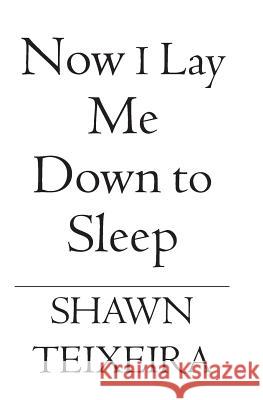 Now I Lay Me Down to Sleep Shawn Teixeira 9781591099956 Booksurge Publishing - książka