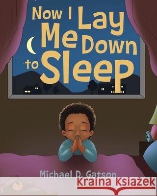 Now I Lay Me Down to Sleep Michael D Gatson 9781643500874 Page Publishing, Inc. - książka