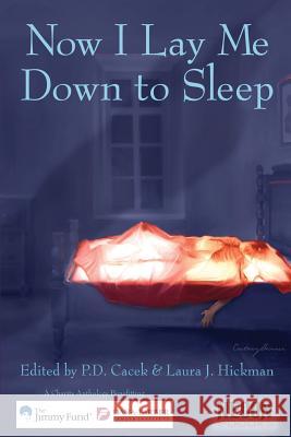 Now I Lay Me Down To Sleep: A Charity Anthology Benefitting The Jimmy Fund / Dana-Farber Cancer Institute P. D. Cacek Laura J. Hickman Cortney Skinner 9781548639150 Createspace Independent Publishing Platform - książka