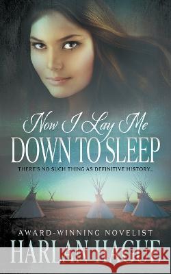 Now I Lay Me Down To Sleep: A Historical Western Romance Harlan Hague 9781639778157 Wolfpack Publishing LLC - książka