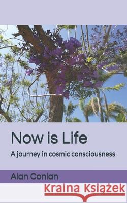 Now is Life: A journey in cosmic consciousness Conlan, Alan 9781470115418 Createspace - książka