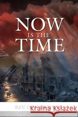 Now Is the Time - A Call to Action for the Procrastinating Christian Rev Don Bradley 9781937829858 Total Publishing and Media - książka