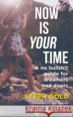 Now Is YOUR Time: A No Bullsh!t Guide for Dreamers and Doers Gold, Steph 9781683091059 Difference Press - książka
