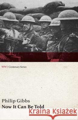 Now It Can Be Told (WWI Centenary Series) Philip Gibbs 9781473314467 Last Post Press - książka