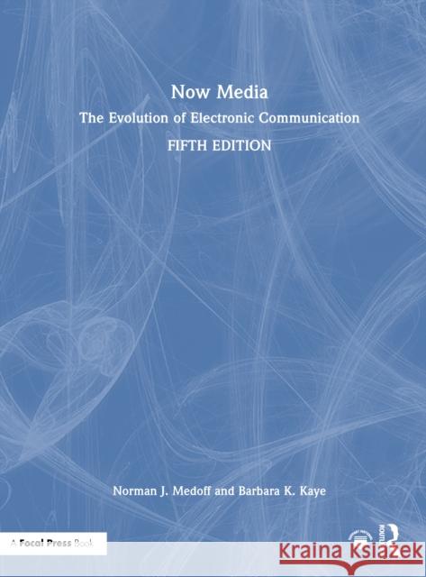Now Media: The Evolution of Electronic Communication Norman J. Medoff Barbara K. Kaye 9781032704326 Routledge - książka