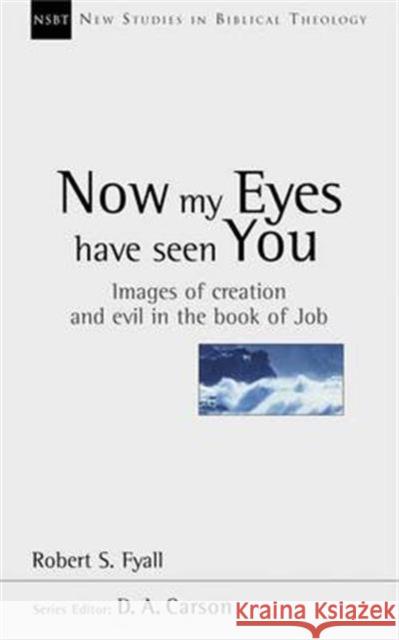 Now My Eyes Have Seen You : Images of Creation and Evil in the Book of Job  9780851114989 Apollos - książka