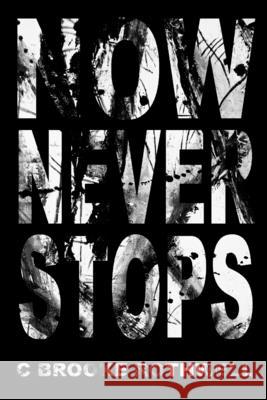 Now Never Stops C. Brooke Rothwell Byron Baker 9781716732980 Lulu.com - książka