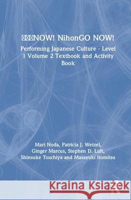 日本語now! Nihongo Now!: Performing Japanese Culture - Level 1 Volume 2 Textbook and Activity Book Noda, Mari 9780367509309 Routledge - książka