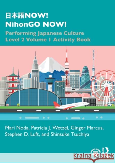 日本語NOW! NihonGO NOW!: Performing Japanese Culture - Level 2 Volume 1 Activity Book Noda, Mari 9781138305328 Routledge - książka