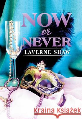 Now or Never LaVerne Shaw 9781514472323 Xlibris - książka