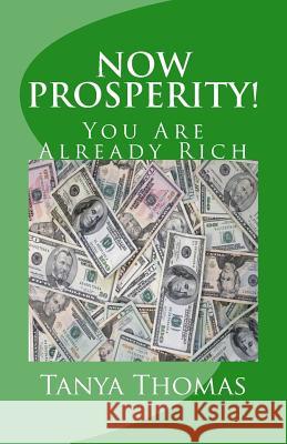 Now Prosperity!: You Are Already Rich Tanya Thomas 9781497393417 Createspace - książka