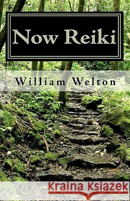 Now Reiki: Universal Energy and the Stillness of Now William Welton 9781451599718 Createspace - książka