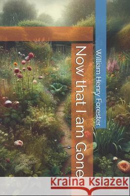 Now that I am Gone William Henry Forester 9798882734397 Independently Published - książka