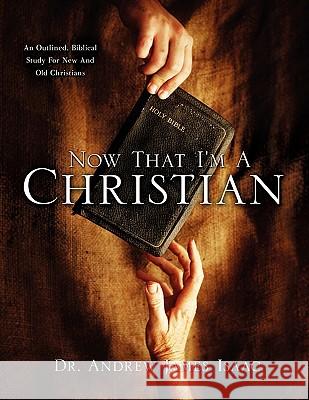 Now That I'm A Christian Dr Andrew James Isaac 9781612155739 Xulon Press - książka