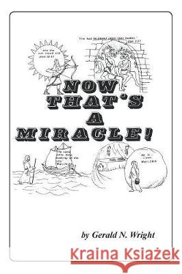 Now That's a Miracle! Gerald N Wright 9781732247161 Biblical-Books Publications - książka