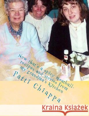 Now that's a spicy meatball- recipes and stories from my grandma's Kitchen Chiappa, Patti 9781503215979 Createspace - książka