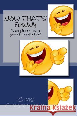 Now That's Funny: Laughter is a great medicine Chris Christodoulou 9781511567473 Createspace Independent Publishing Platform - książka