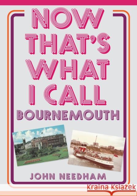 Now That's What I Call Bournemouth John Needham 9781398110397 Amberley Publishing - książka