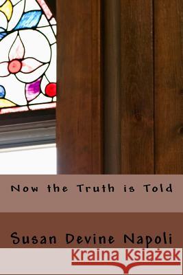 Now the Truth is Told Napoli, Susan Devine 9781548584689 Createspace Independent Publishing Platform - książka