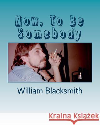 Now, To Be Somebody: And Latent Super Powers Blacksmith, William 9781499509052 Createspace - książka