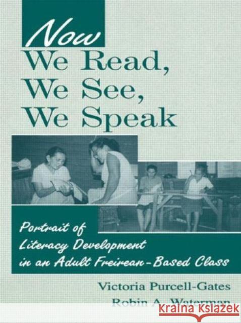 Now We Read, We See, We Speak: Portrait of Literacy Development in an Adult Freirean-Based Class Purcell-Gates, Victoria 9780805834703 Lawrence Erlbaum Associates - książka