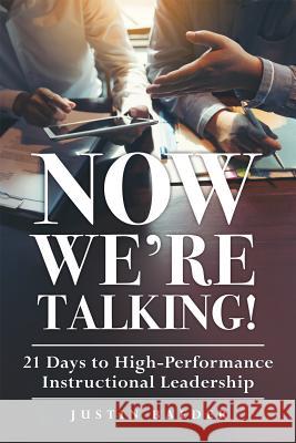 Now We're Talking: 21 Days to High-Performance Instructional Leadership (Making Time for Classroom Observation and Teacher Evaluation) Justin Baeder 9781936764204 Solution Tree - książka
