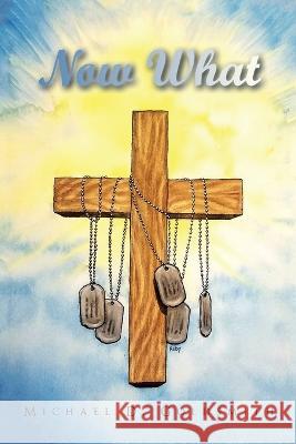 Now What Michael D Goldsmith   9781669818199 Xlibris Us - książka