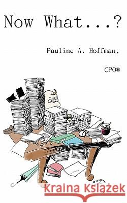 Now What......?: Organizing All Your Important Documents and Information Pauline A. Hoffman MS Alicia Robinson 9781451510775 Createspace - książka