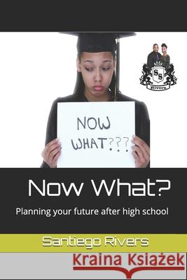 Now What?: Planning your future after high school Santiego Rivers 9781735217666 S.Rivers - książka