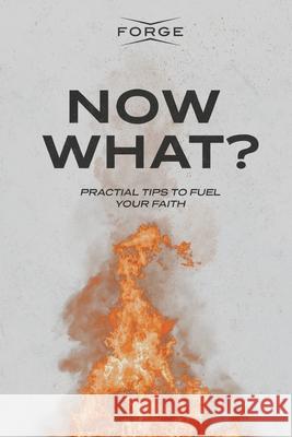 Now What?: Practical Tips to Fuel Your Faith Forge Kingdom Building Ministries 9781735877563 Forge: Kingdom Building Ministries - książka