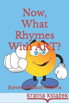 Now, What Rhymes With ART? Steven J C Watson-Morris   9798368371559 Independently Published - książka