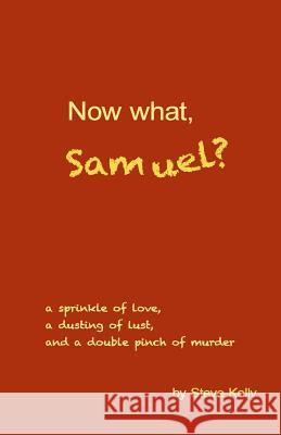 Now what, Samuel? Kelly, Steve 9781511716819 Createspace - książka