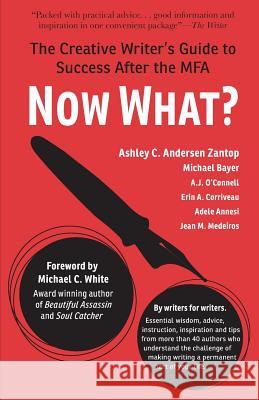 Now What?: The Creative Writer's Guide to Success After the MFA Bayer, Michael 9780991633616 Fairfield University Press - książka
