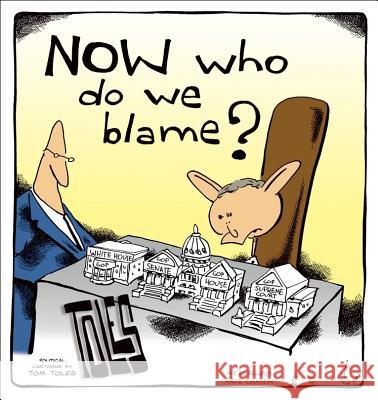 Now Who Do We Blame? Tom Toles 9780740755583 Andrews McMeel Publishing - książka