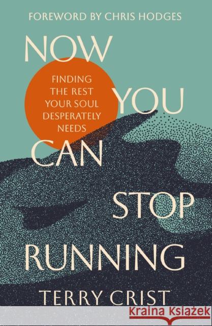 Now You Can Stop Running: Finding the Rest Your Soul Desperately Needs Terry Crist 9780310366997 Zondervan - książka