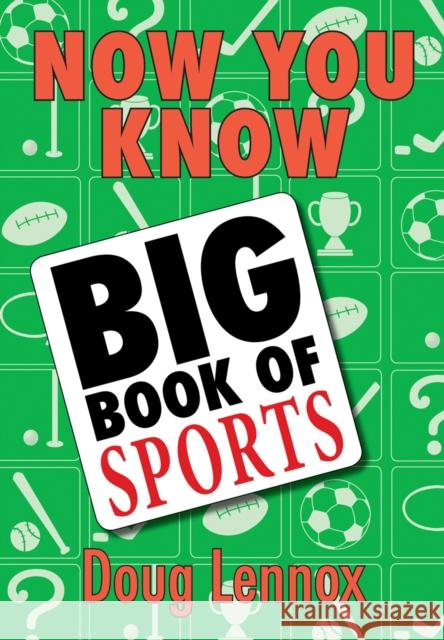 Now You Know Big Book of Sports: Featuring a Special Section of OLYMPICS Facts, Legends, and Lore! Lennox, Doug 9781554884544 Dundurn Group (CA) - książka