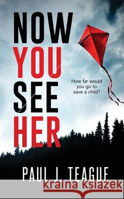 Now You See Her Paul J. Teague 9781916475168 Clixeo Publishing - książka