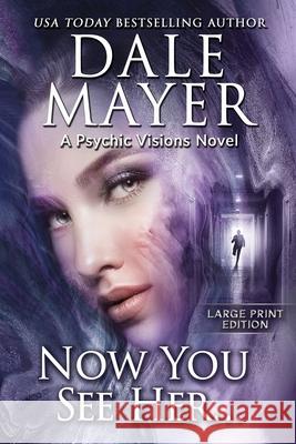 Now You See Her...: A Psychic Visions Novel Dale Mayer 9781778864230 Valley Publishing Ltd. - książka