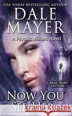 Now You See Her...: A Psychic Visions Novel Dale Mayer 9781778865268 Valley Publishing Ltd. - książka