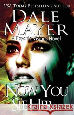 Now You See Her...: A Psychic Visions Novel Dale Mayer 9781988315706 Valley Publishing Ltd. - książka