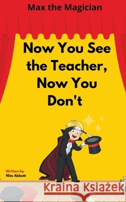 Now You See the Teacher, Now You Don't: Max the Magician Nita Abbott 9781087994574 IngramSpark - książka