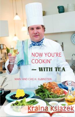 Now You're Cookin'-with Tea Marv Rubinstein Chie H. Rubinstein 9780595460946 iUniverse - książka