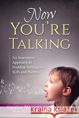 Now You're Talking: An Innovative Approach to Problem Solving for SLPs and Parents Morton, Jeanine 9781540777812 Createspace Independent Publishing Platform - książka