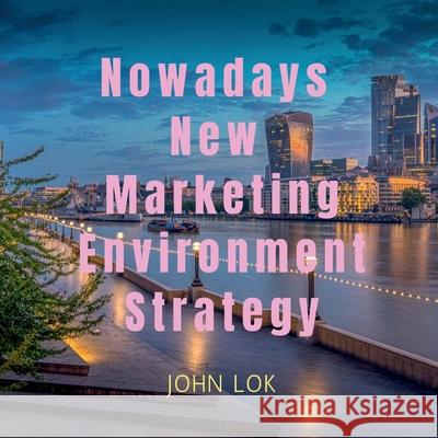 Nowadays New Marketing Environment Strategy John Lok   9798889864455 Notion Press - książka