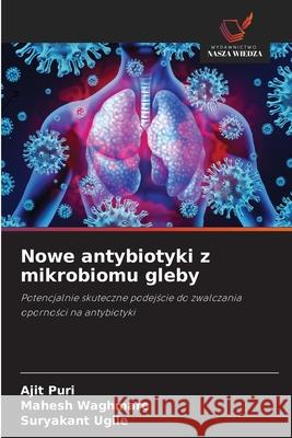 Nowe antybiotyki z mikrobiomu gleby Puri, Ajit, Waghmare, Mahesh, Ugile, Suryakant 9783639643336 Wydawnictwo Nasza Wiedza - książka