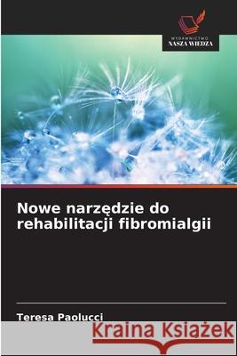 Nowe narzedzie do rehabilitacji fibromialgii Paolucci, Teresa 9786208723354 Wydawnictwo Nasza Wiedza - książka