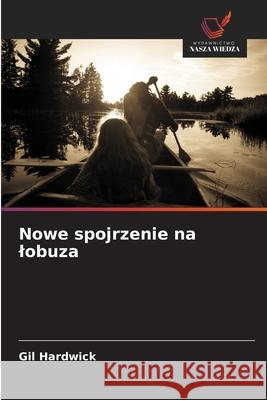 Nowe spojrzenie na lobuza Hardwick, Gil 9786208909024 Wydawnictwo Nasza Wiedza - książka