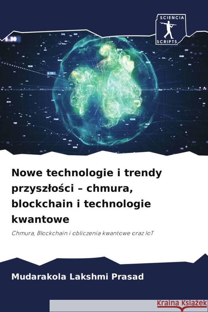 Nowe technologie i trendy przyszlosci - chmura, blockchain i technologie kwantowe Lakshmi Prasad, Mudarakola 9786209279553 Sciencia Scripts - książka