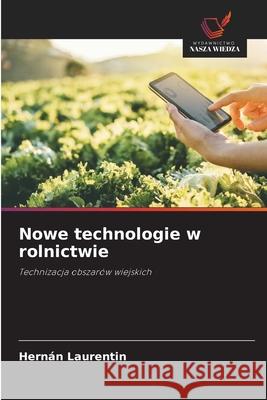 Nowe technologie w rolnictwie Laurentin, Hernán 9786202471060 Wydawnictwo Nasza Wiedza - książka