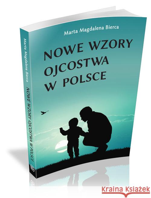 Nowe wzory ojcostwa w Polsce Bierca Marta Magdalena 9788362993376 Borgis - książka